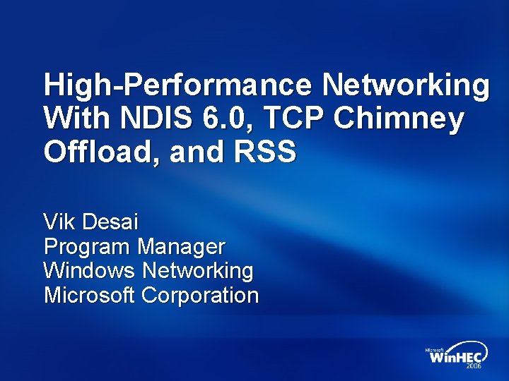 High-Performance Networking With NDIS 6. 0, TCP Chimney Offload, and RSS Vik Desai Program High-Performance Networking With NDIS 6. 0, TCP Chimney Offload, and RSS Vik Desai Program