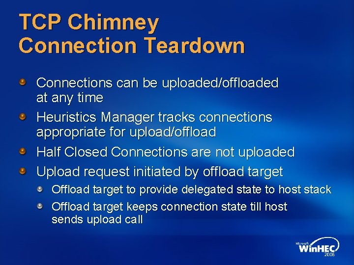TCP Chimney Connection Teardown Connections can be uploaded/offloaded at any time Heuristics Manager tracks TCP Chimney Connection Teardown Connections can be uploaded/offloaded at any time Heuristics Manager tracks