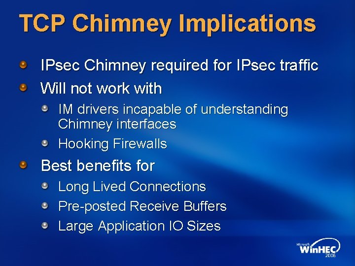 TCP Chimney Implications IPsec Chimney required for IPsec traffic Will not work with IM TCP Chimney Implications IPsec Chimney required for IPsec traffic Will not work with IM
