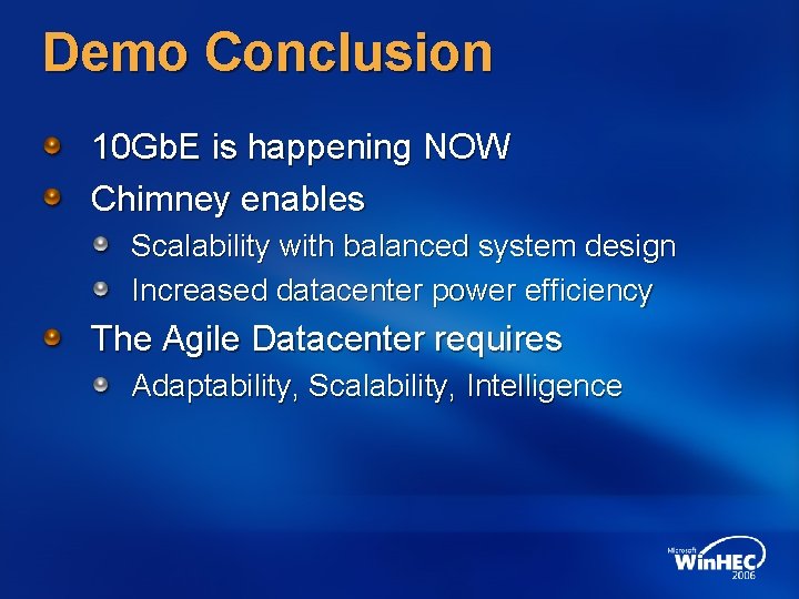 Demo Conclusion 10 Gb. E is happening NOW Chimney enables Scalability with balanced system Demo Conclusion 10 Gb. E is happening NOW Chimney enables Scalability with balanced system