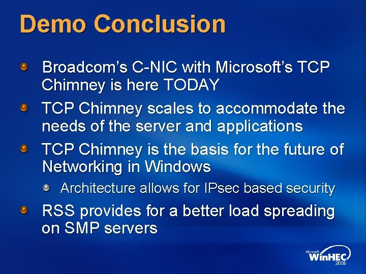 Demo Conclusion Broadcom’s C-NIC with Microsoft’s TCP Chimney is here TODAY TCP Chimney scales Demo Conclusion Broadcom’s C-NIC with Microsoft’s TCP Chimney is here TODAY TCP Chimney scales