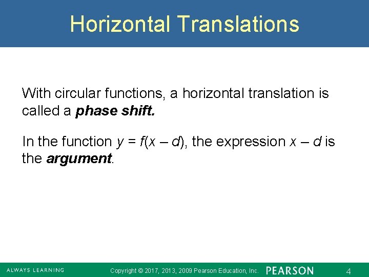 Horizontal Translations With circular functions, a horizontal translation is called a phase shift. In