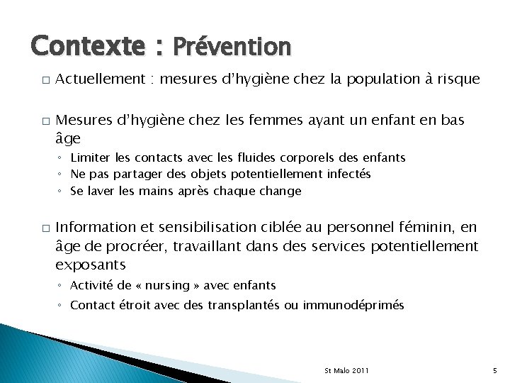 Contexte : Prévention � � Actuellement : mesures d’hygiène chez la population à risque