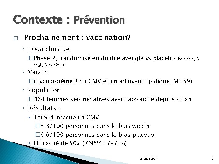 Contexte : Prévention � Prochainement : vaccination? ◦ Essai clinique �Phase 2, randomisé en