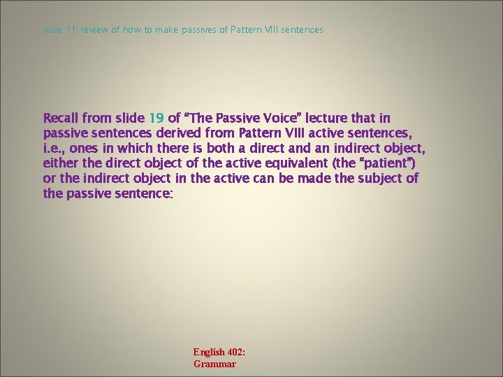 slide 11: review of how to make passives of Pattern VIII sentences Recall from