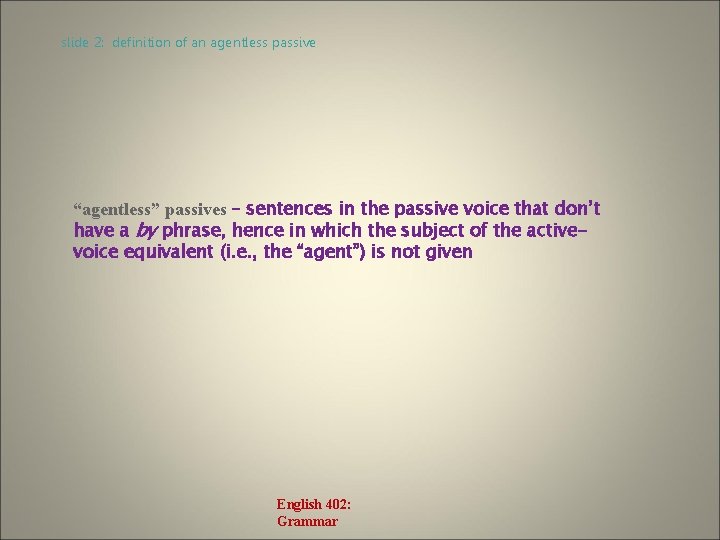 slide 2: definition of an agentless passive “agentless” passives – sentences in the passive