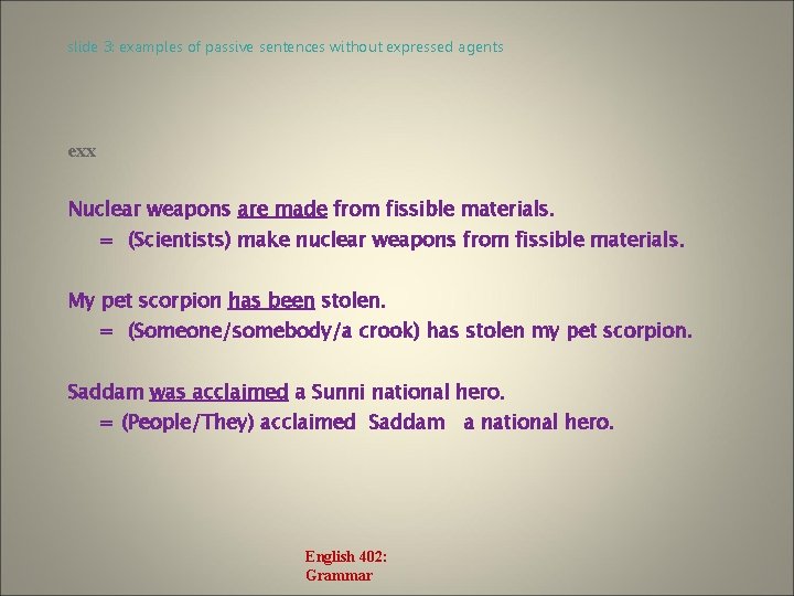 slide 3: examples of passive sentences without expressed agents exx Nuclear weapons are made