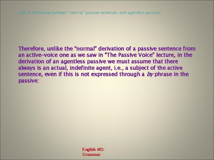 slide 4: difference between “normal” passive sentences and agentless passives Therefore, unlike the “normal”