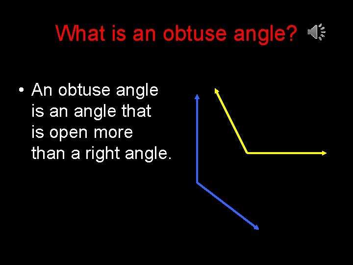 What is an obtuse angle? • An obtuse angle is an angle that is