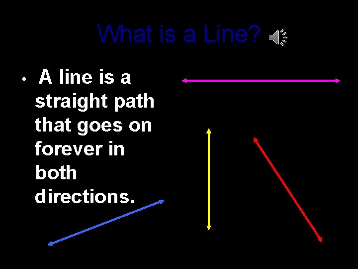 What is a Line? • A line is a straight path that goes on