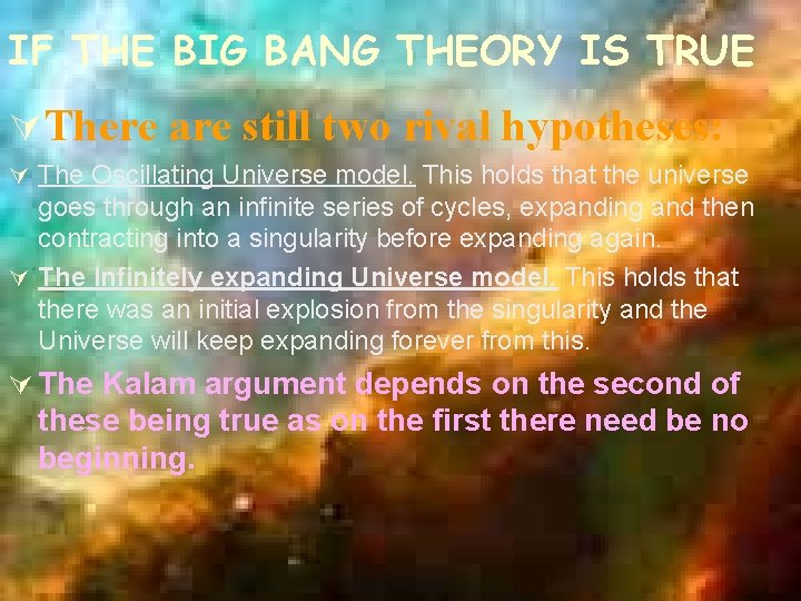 IF THE BIG BANG THEORY IS TRUE ÚThere are still two rival hypotheses: Ú