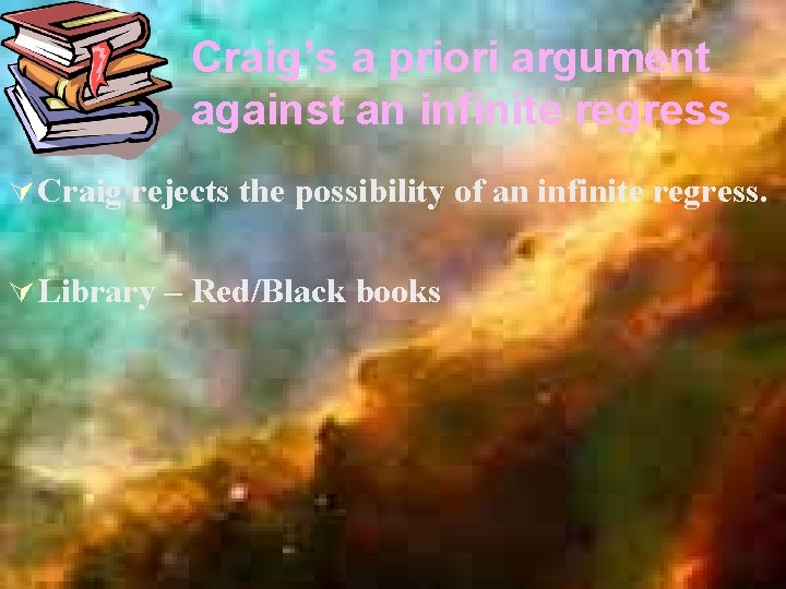 Craig’s a priori argument against an infinite regress Ú Craig rejects the possibility of