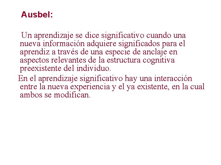 Ausbel: Un aprendizaje se dice significativo cuando una nueva información adquiere significados para el