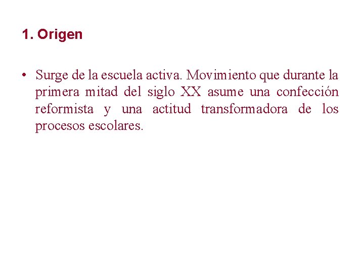 1. Origen • Surge de la escuela activa. Movimiento que durante la primera mitad