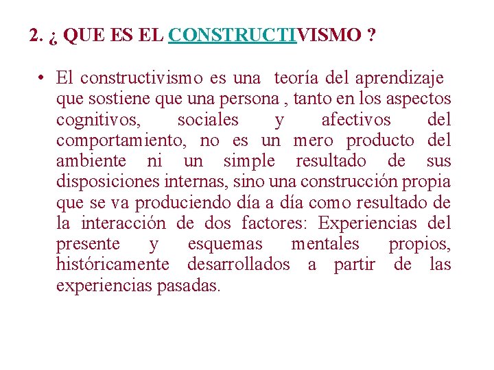 2. ¿ QUE ES EL CONSTRUCTIVISMO ? • El constructivismo es una teoría del