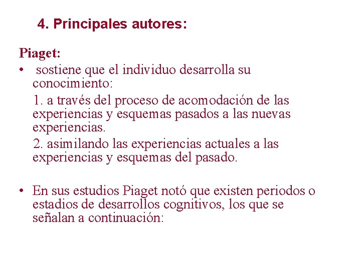 4. Principales autores: Piaget: • sostiene que el individuo desarrolla su conocimiento: 1. a