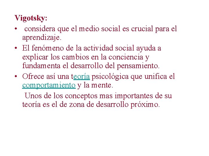 Vigotsky: • considera que el medio social es crucial para el aprendizaje. • El