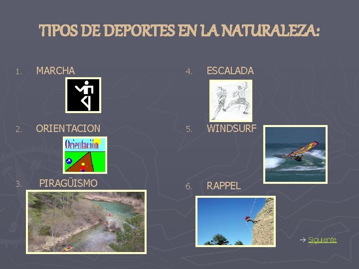 TIPOS DE DEPORTES EN LA NATURALEZA: 1. MARCHA 4. ESCALADA 2. ORIENTACION 5. WINDSURF TIPOS DE DEPORTES EN LA NATURALEZA: 1. MARCHA 4. ESCALADA 2. ORIENTACION 5. WINDSURF