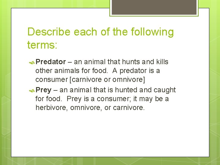 Describe each of the following terms: Predator – an animal that hunts and kills