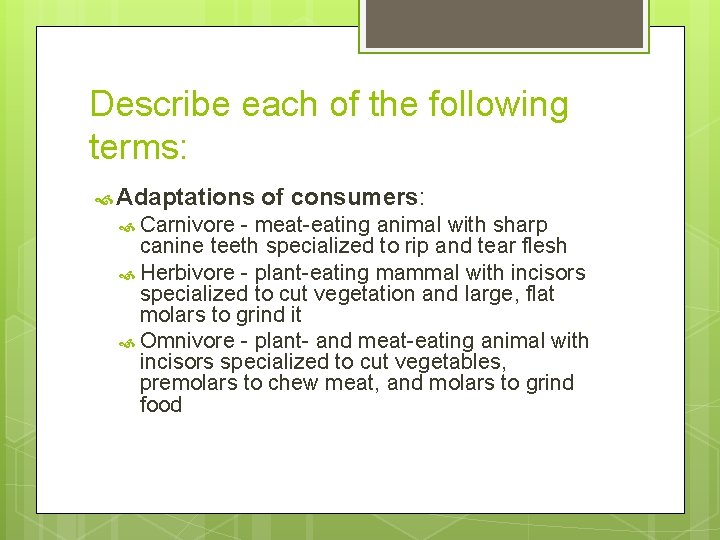 Describe each of the following terms: Adaptations Carnivore of consumers: - meat-eating animal with