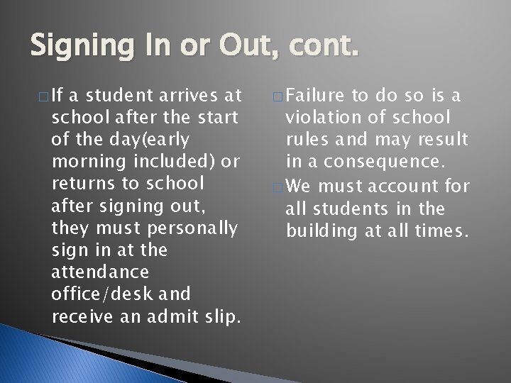 Signing In or Out, cont. � If a student arrives at school after the