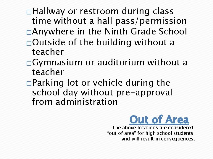 �Hallway or restroom during class time without a hall pass/permission �Anywhere in the Ninth