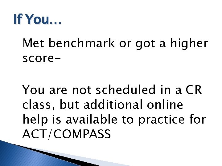 If You… Met benchmark or got a higher score. You are not scheduled in