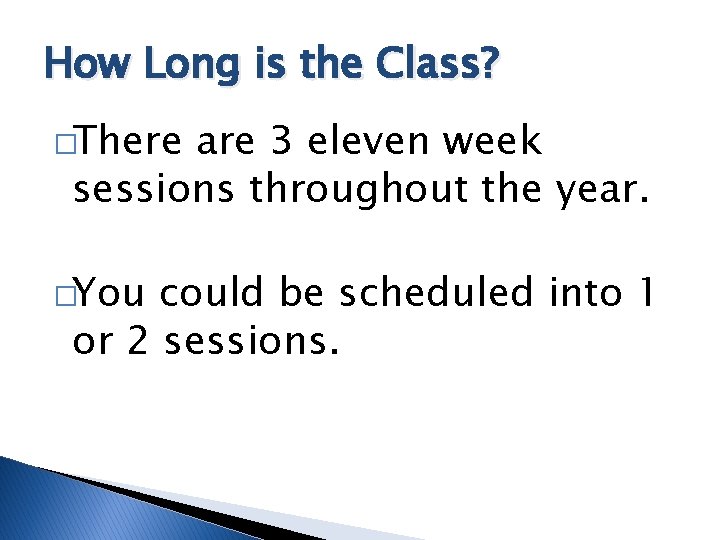 How Long is the Class? �There are 3 eleven week sessions throughout the year.