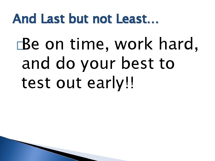 And Last but not Least… �Be on time, work hard, and do your best