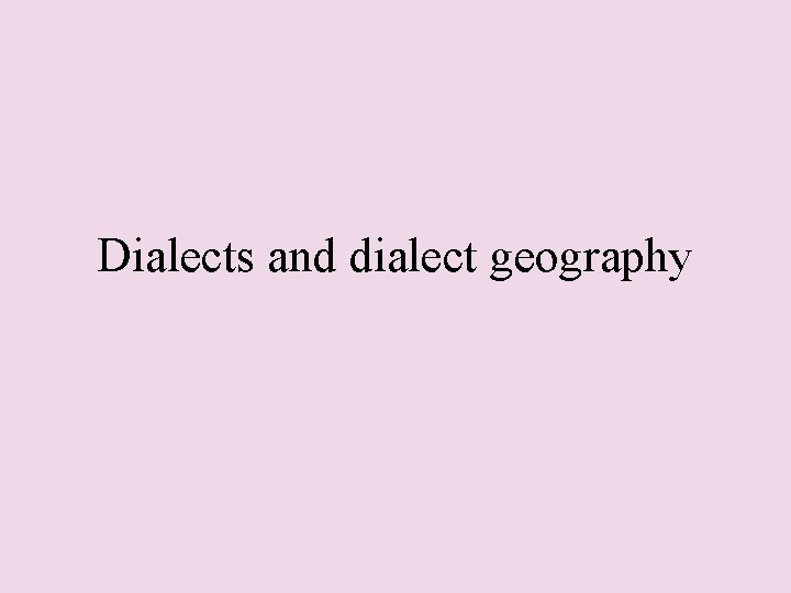 Dialects and dialect geography 