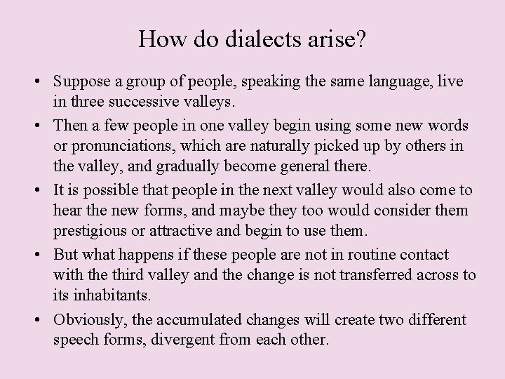 How do dialects arise? • Suppose a group of people, speaking the same language,