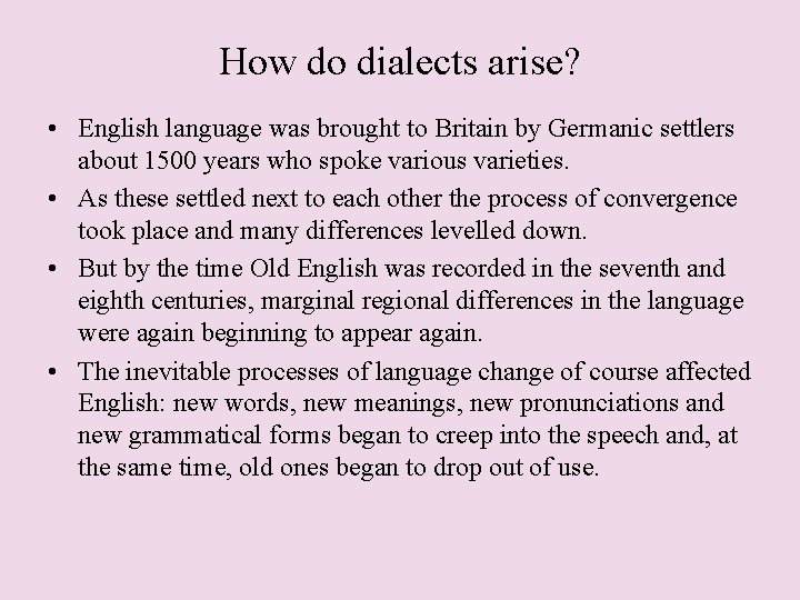 How do dialects arise? • English language was brought to Britain by Germanic settlers