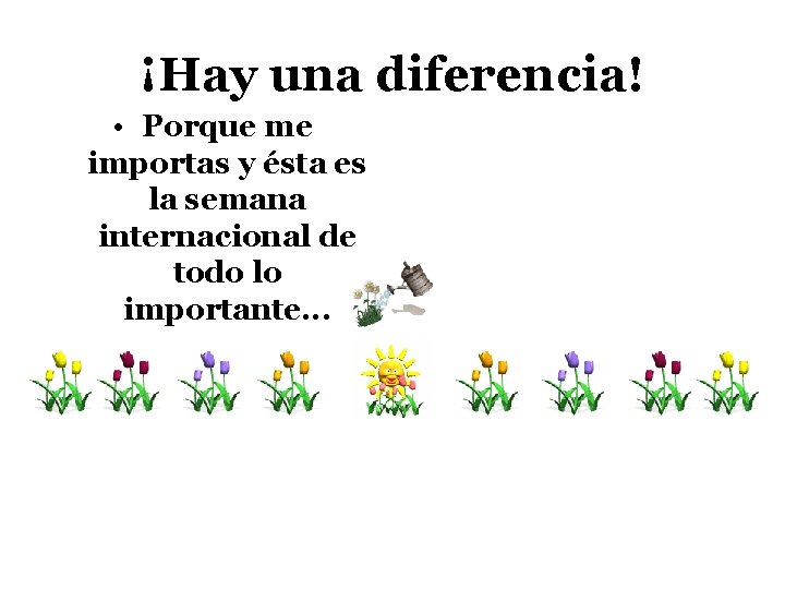 ¡Hay una diferencia! • Porque me importas y ésta es la semana internacional de