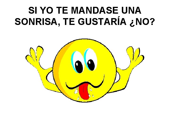 SI YO TE MANDASE UNA SONRISA, TE GUSTARÍA ¿NO? 