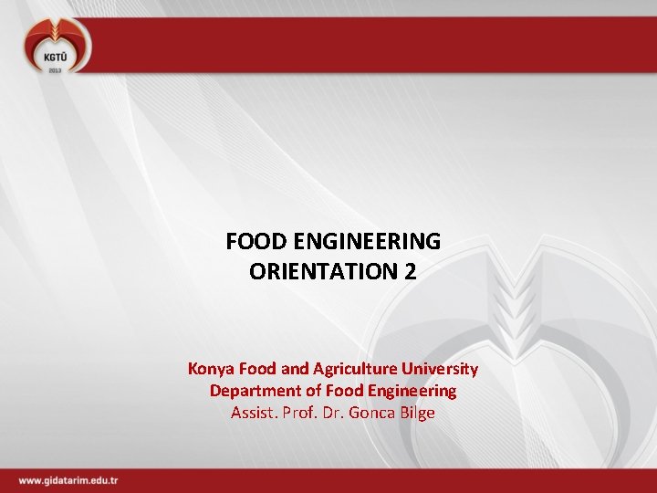 FOOD ENGINEERING ORIENTATION 2 Konya Food and Agriculture University Department of Food Engineering Assist.