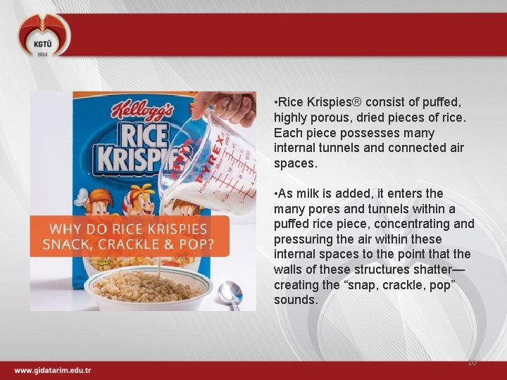  • Rice Krispies® consist of puffed, highly porous, dried pieces of rice. Each