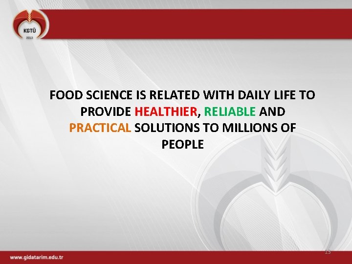 FOOD SCIENCE IS RELATED WITH DAILY LIFE TO PROVIDE HEALTHIER, RELIABLE AND PRACTICAL SOLUTIONS