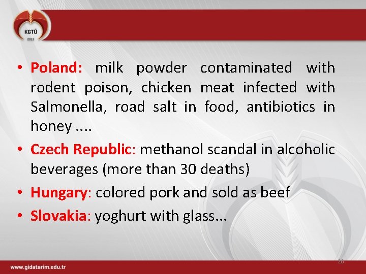 • Poland: milk powder contaminated with rodent poison, chicken meat infected with Salmonella,