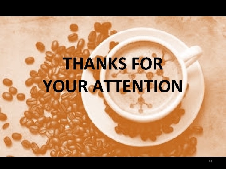 THANKS FOR YOUR ATTENTION 44 