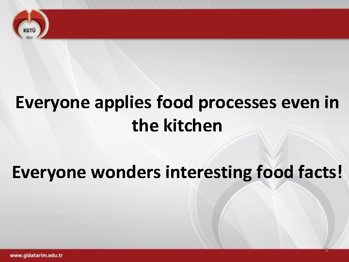 Everyone applies food processes even in the kitchen Everyone wonders interesting food facts! 5