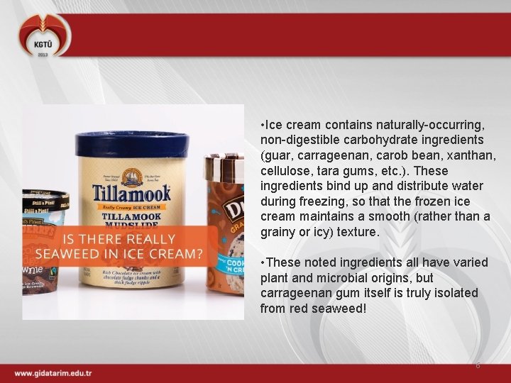  • Ice cream contains naturally-occurring, non-digestible carbohydrate ingredients (guar, carrageenan, carob bean, xanthan,