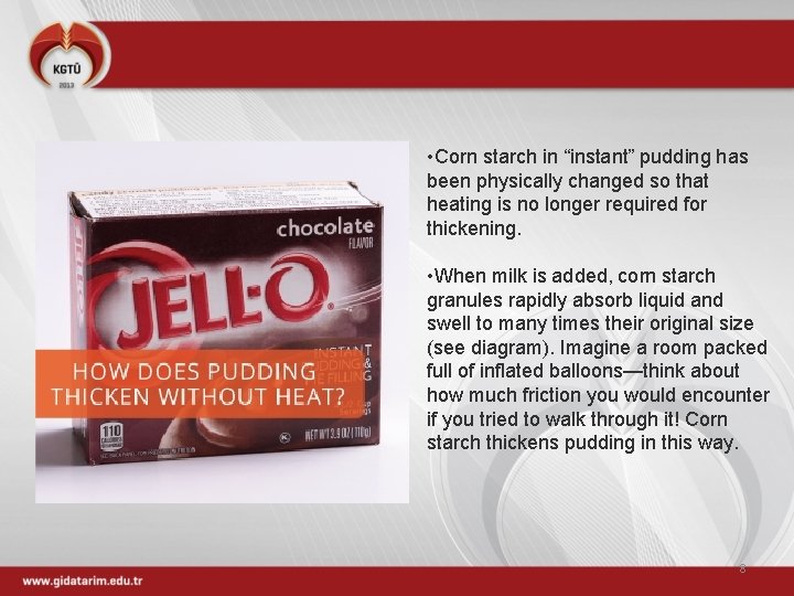  • Corn starch in “instant” pudding has been physically changed so that heating