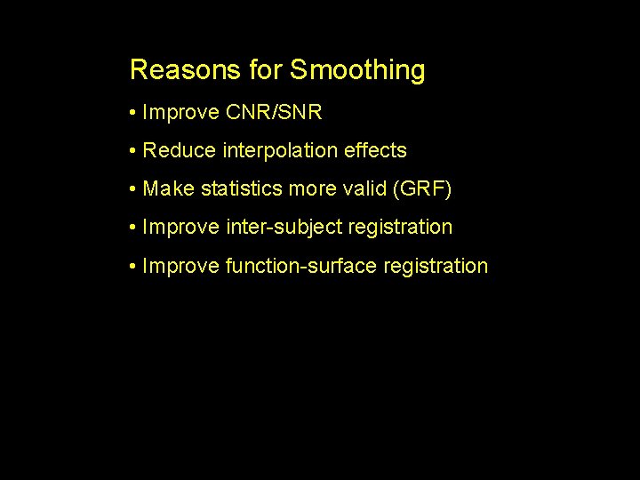 Reasons for Smoothing • Improve CNR/SNR • Reduce interpolation effects • Make statistics more