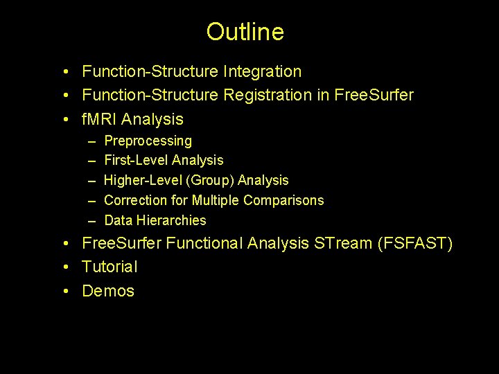 Outline • Function-Structure Integration • Function-Structure Registration in Free. Surfer • f. MRI Analysis