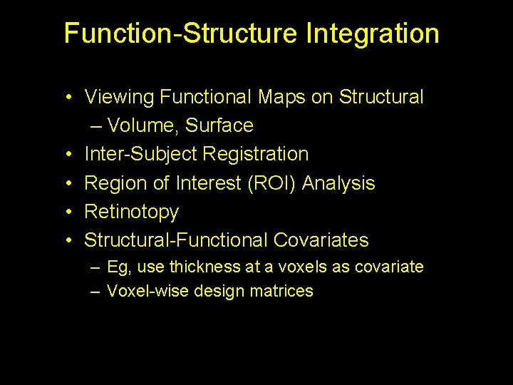 Function-Structure Integration • Viewing Functional Maps on Structural – Volume, Surface • Inter-Subject Registration