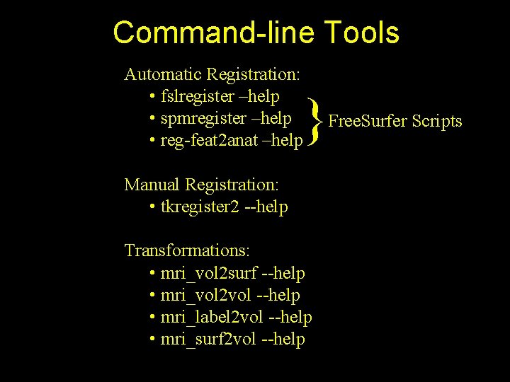 Command-line Tools Automatic Registration: • fslregister –help • spmregister –help • reg-feat 2 anat