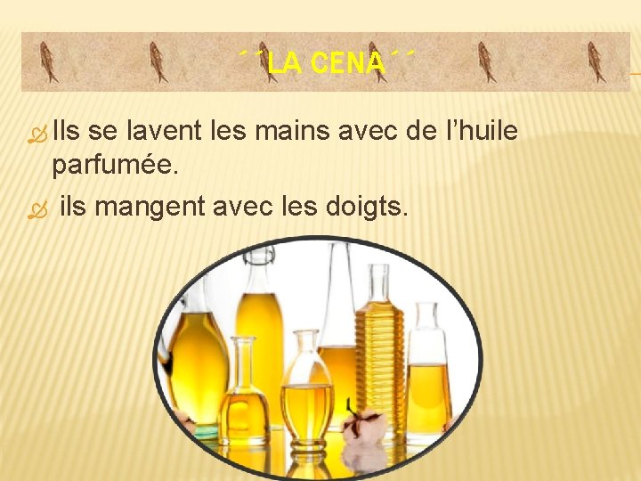 ´´LA CENA´´ Ils se lavent les mains avec de l’huile parfumée. ils mangent avec