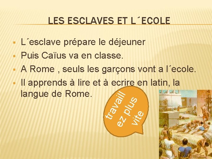 LES ESCLAVES ET L´ECOLE § § § L´esclave prépare le déjeuner Puis Caïus va