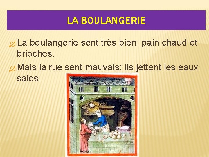 LA BOULANGERIE La boulangerie sent très bien: pain chaud et brioches. Mais la rue