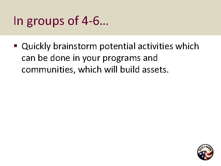 In groups of 4 -6… § Quickly brainstorm potential activities which can be done